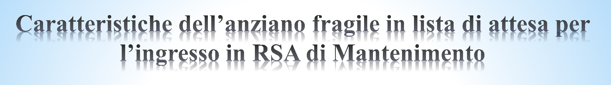 Donna 75 % Uomo 25% Età Media 83,4 aa Elevata complessità Sanitaria : -Indice di Comorbidità: 3,8 -Indice di Complessità: 2,05