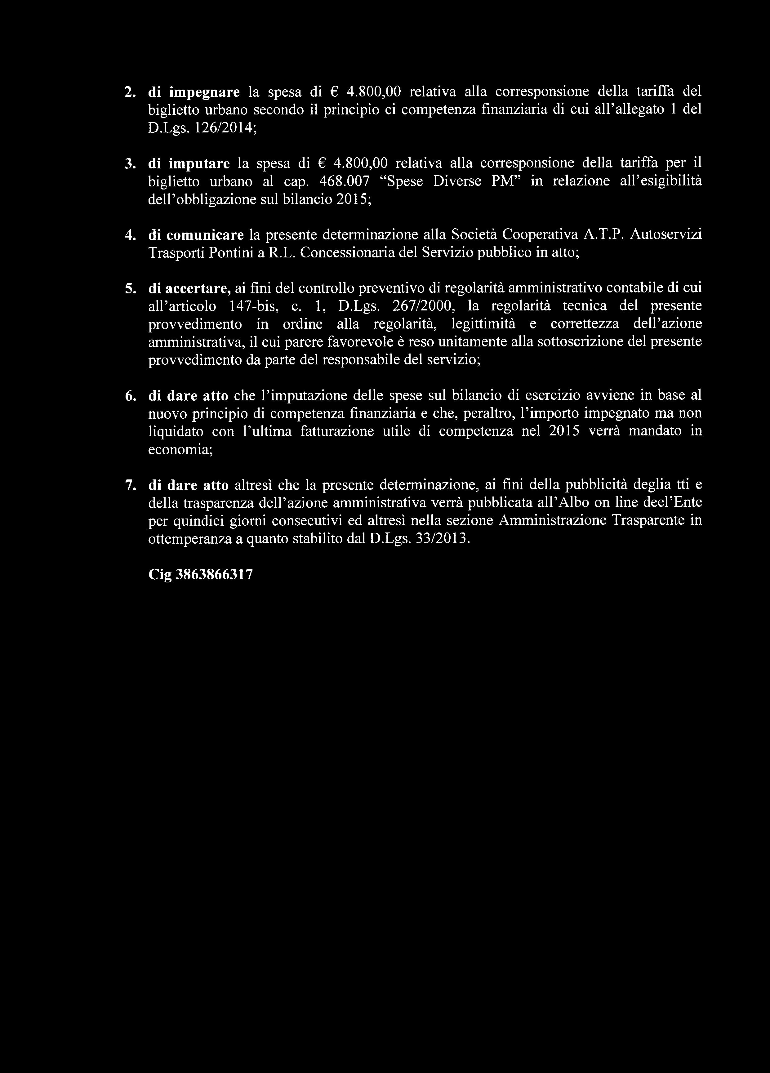 2. di impegnare la spesa di 4.800,00 relativa alla corresponsione della tariffa del biglietto urbano secondo il principio ci competenza finanziaria di cui all allegato 1 del D.Lgs. 126/2014; 3.