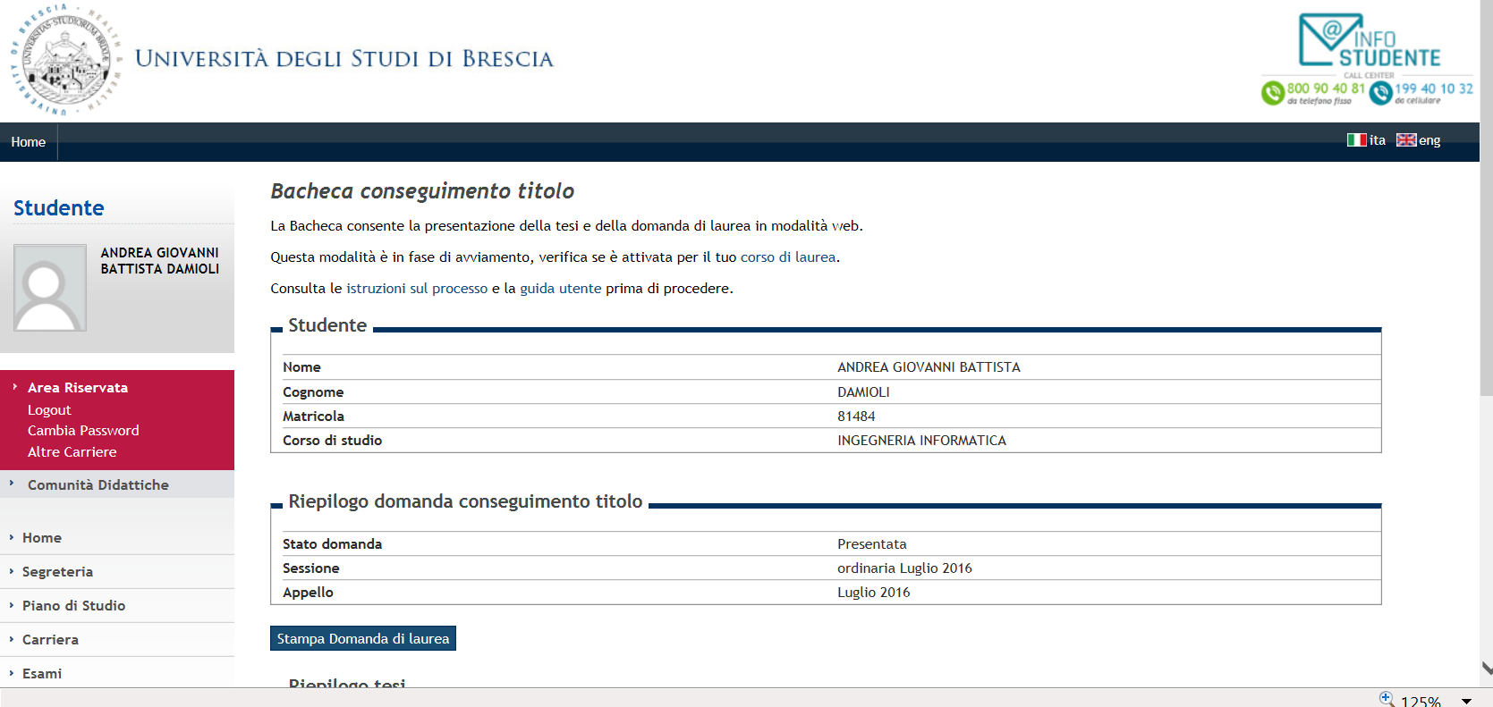 In questa pagina è riportato un riepilogo della domanda di laurea. Se è tutto corretto procedere con Completa domanda conseguimento titolo Stampare la domanda per ricevuta.