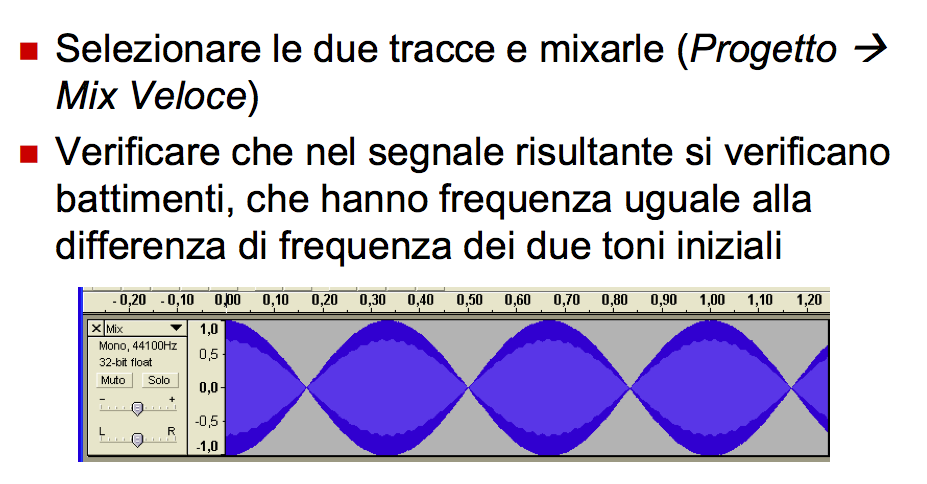 Esercizio - Battimenti Aprire un nuovo progetto Creare due nuove tracce audio mono Generare nelle due tracce due segnali di frequenza molto vicina (es.