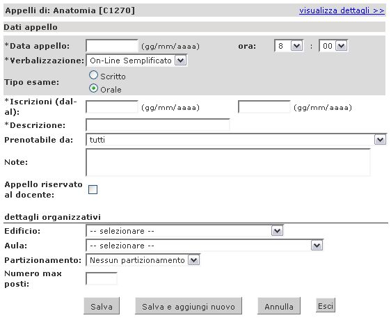 Fig. 11 Pagina per la definizione di un appello d esame L ASTERISCO (*) A FIANCO DI OGNI DESCRIZIONE INDICA CHE IL CAMPO È OBBLIGATORIO. * Data appello: data di svolgimento della prova.