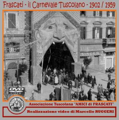 IL CARNEVALE TUSCOLANO 1902-1959 Si è composto questo filmato del Carnevale storico di Frascati, assemblando immagini e frammenti video del periodo che vanno dal 1902 al 1959, a ricordo di tutte