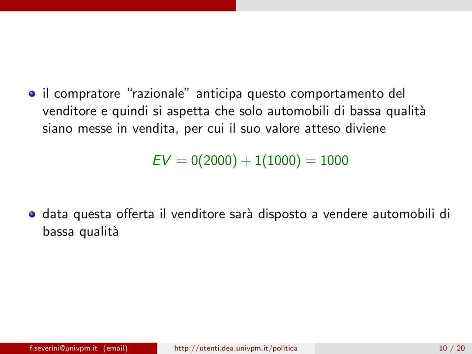 EV = 0(2000) + 1(1000) = 1000 data questa offerta il venditore sarà disposto a vendere