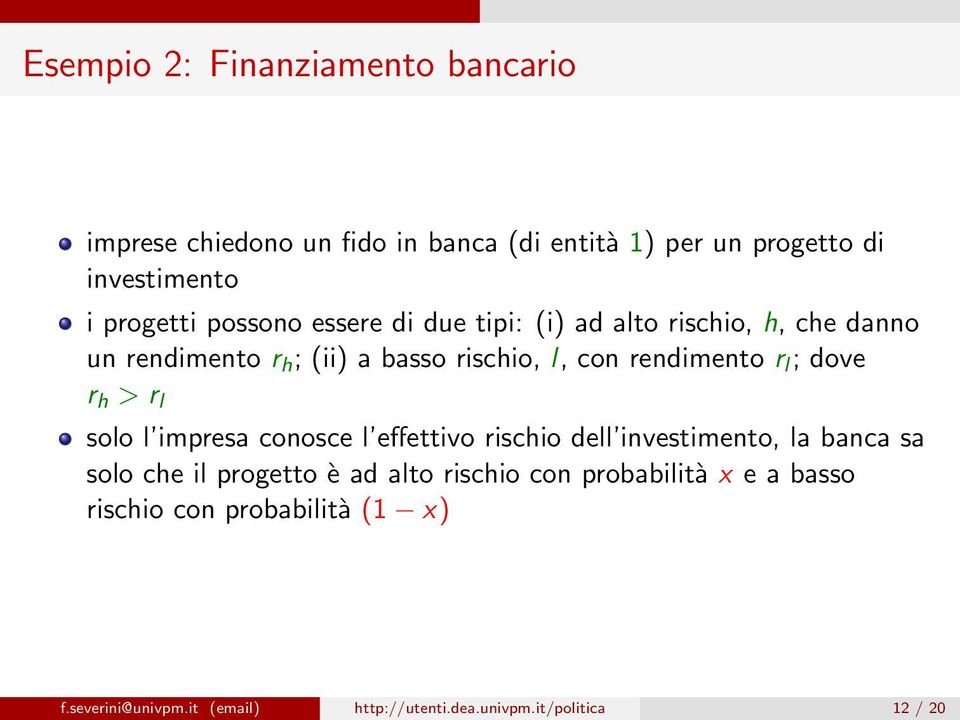 dove r h > r l solo l impresa conosce l effettivo rischio dell investimento, la banca sa solo che il progetto è ad alto rischio