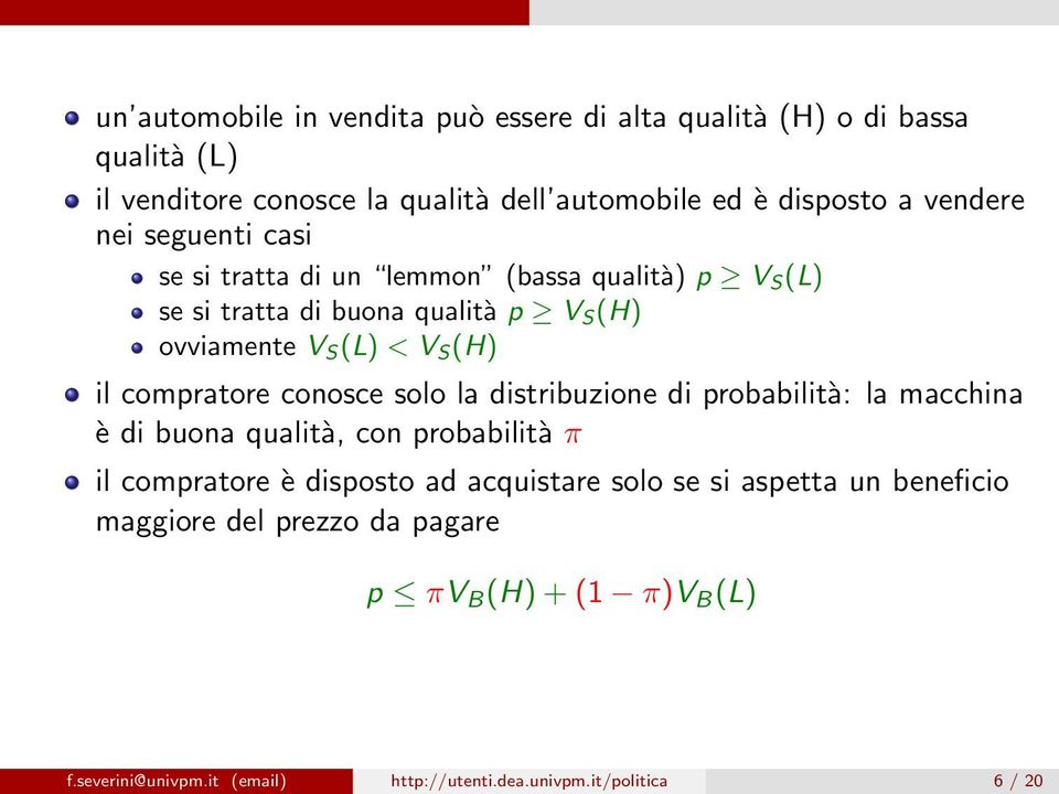 compratore conosce solo la distribuzione di probabilità: la macchina è di buona qualità, con probabilità π il compratore è disposto ad acquistare