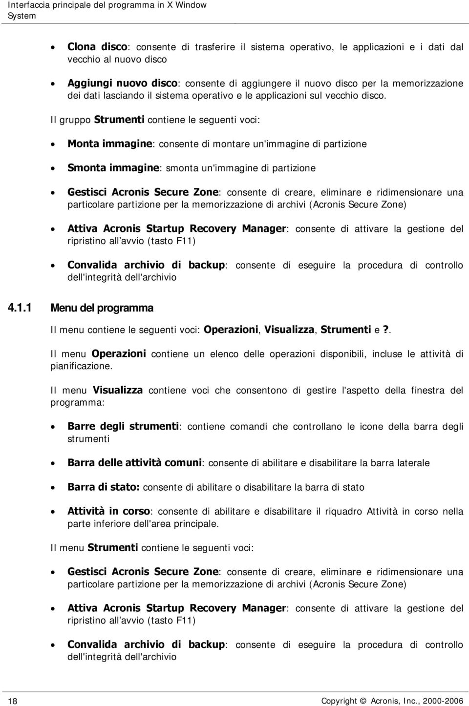 Il gruppo Strumenti contiene le seguenti voci: Monta immagine: consente di montare un'immagine di partizione Smonta immagine: smonta un'immagine di partizione Gestisci Acronis Secure Zone: consente