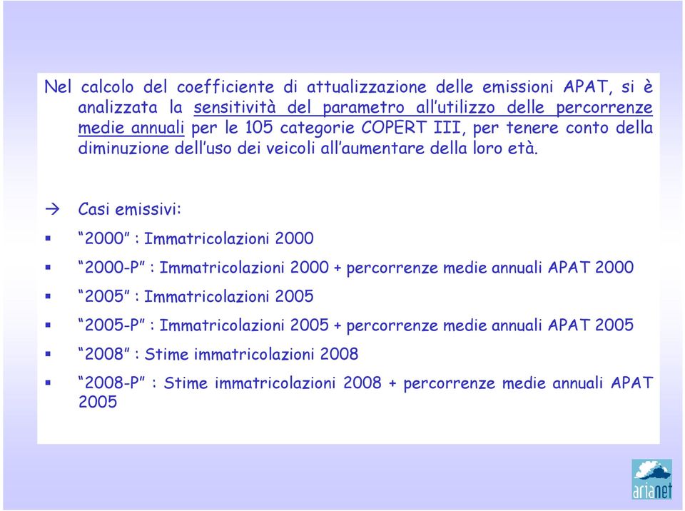 Casi emissivi: 2000 : Immatricolazioni 2000 2000-P : Immatricolazioni 2000 + percorrenze medie annuali APAT 2000 2005 : Immatricolazioni 2005 2005-P