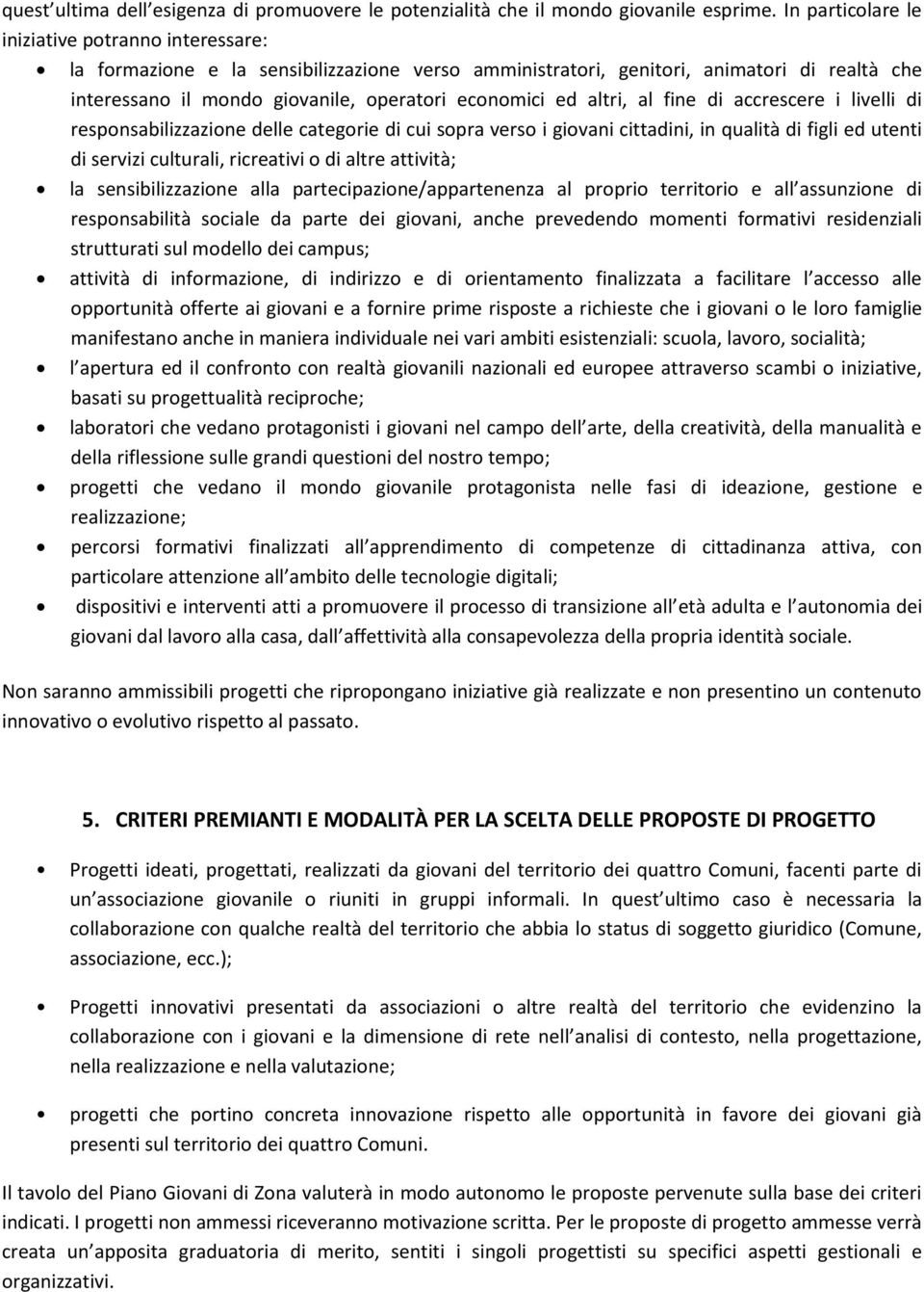 altri, al fine di accrescere i livelli di responsabilizzazione delle categorie di cui sopra verso i giovani cittadini, in qualità di figli ed utenti di servizi culturali, ricreativi o di altre