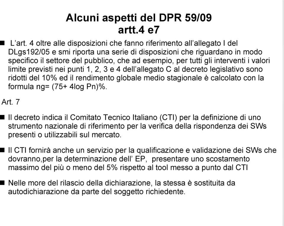 tutti gli interventi i valori limite previsti nei punti 1, 2, 3 e 4 dell allegato C al decreto legislativo sono ridotti del 10% ed il rendimento globale medio stagionale è calcolato con la formula