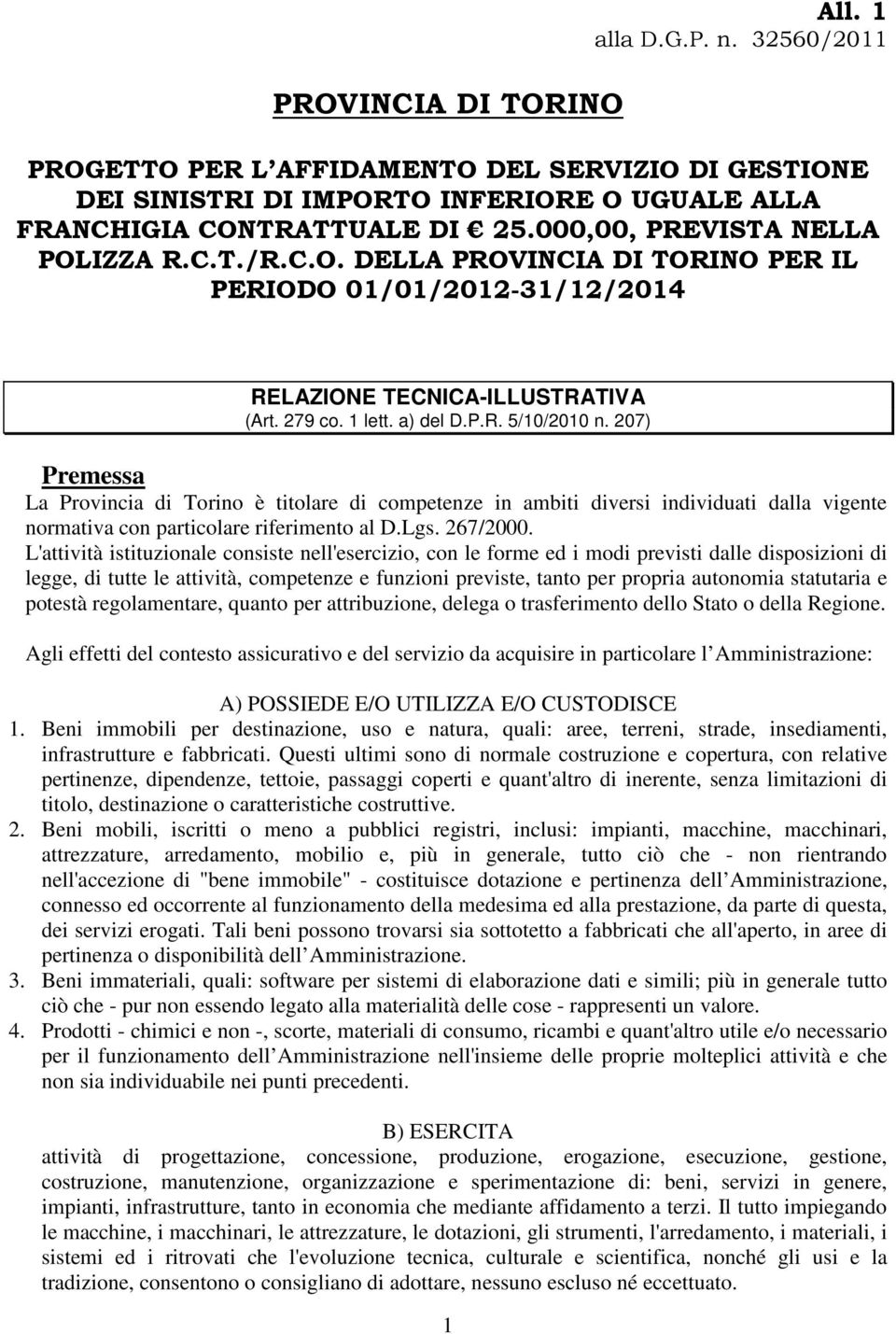 207) Premessa La Provincia di Torino è titolare di competenze in ambiti diversi individuati dalla vigente normativa con particolare riferimento al D.Lgs. 267/2000.