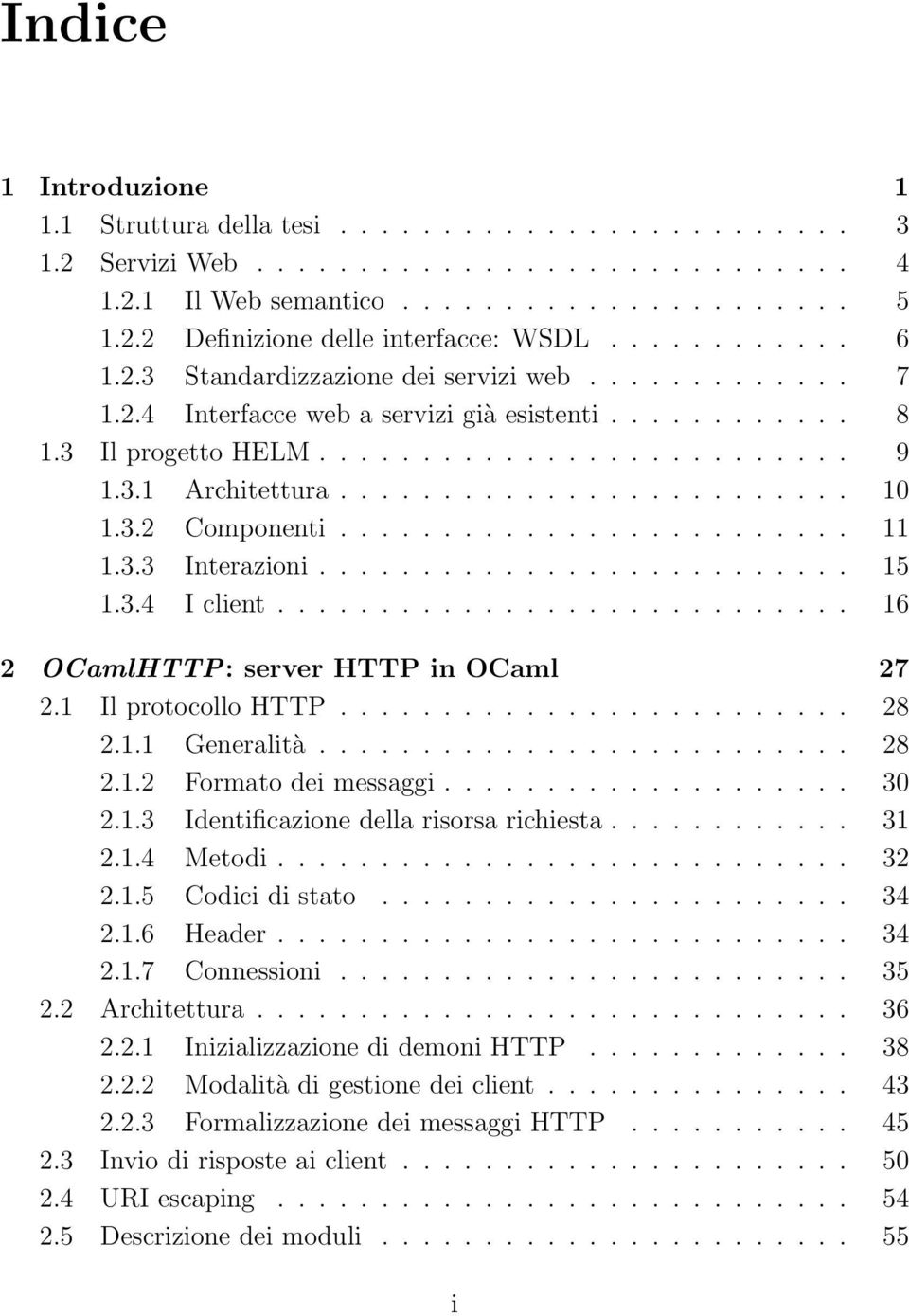 ........................ 10 1.3.2 Componenti......................... 11 1.3.3 Interazioni.......................... 15 1.3.4 I client............................ 16 2 OCamlHTTP: server HTTP in OCaml 27 2.