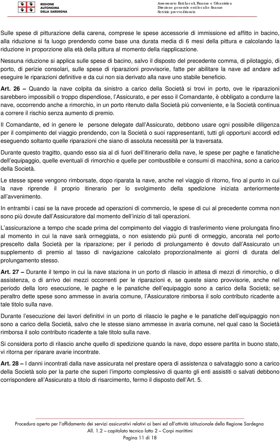 Nessuna riduzione si applica sulle spese di bacino, salvo il disposto del precedente comma, di pilotaggio, di porto, di perizie consolari, sulle spese di riparazioni provvisorie, fatte per abilitare