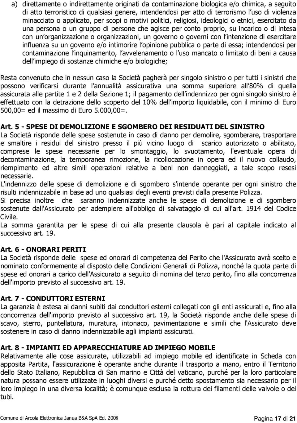 organizzazione o organizzazioni, un governo o governi con l intenzione di esercitare influenza su un governo e/o intimorire l opinione pubblica o parte di essa; intendendosi per contaminazione l