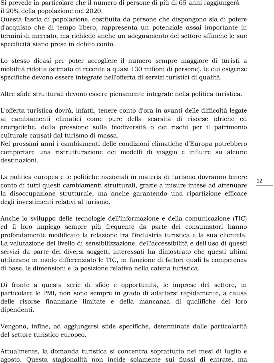 adeguamento del settore affinché le sue specificità siano prese in debito conto.