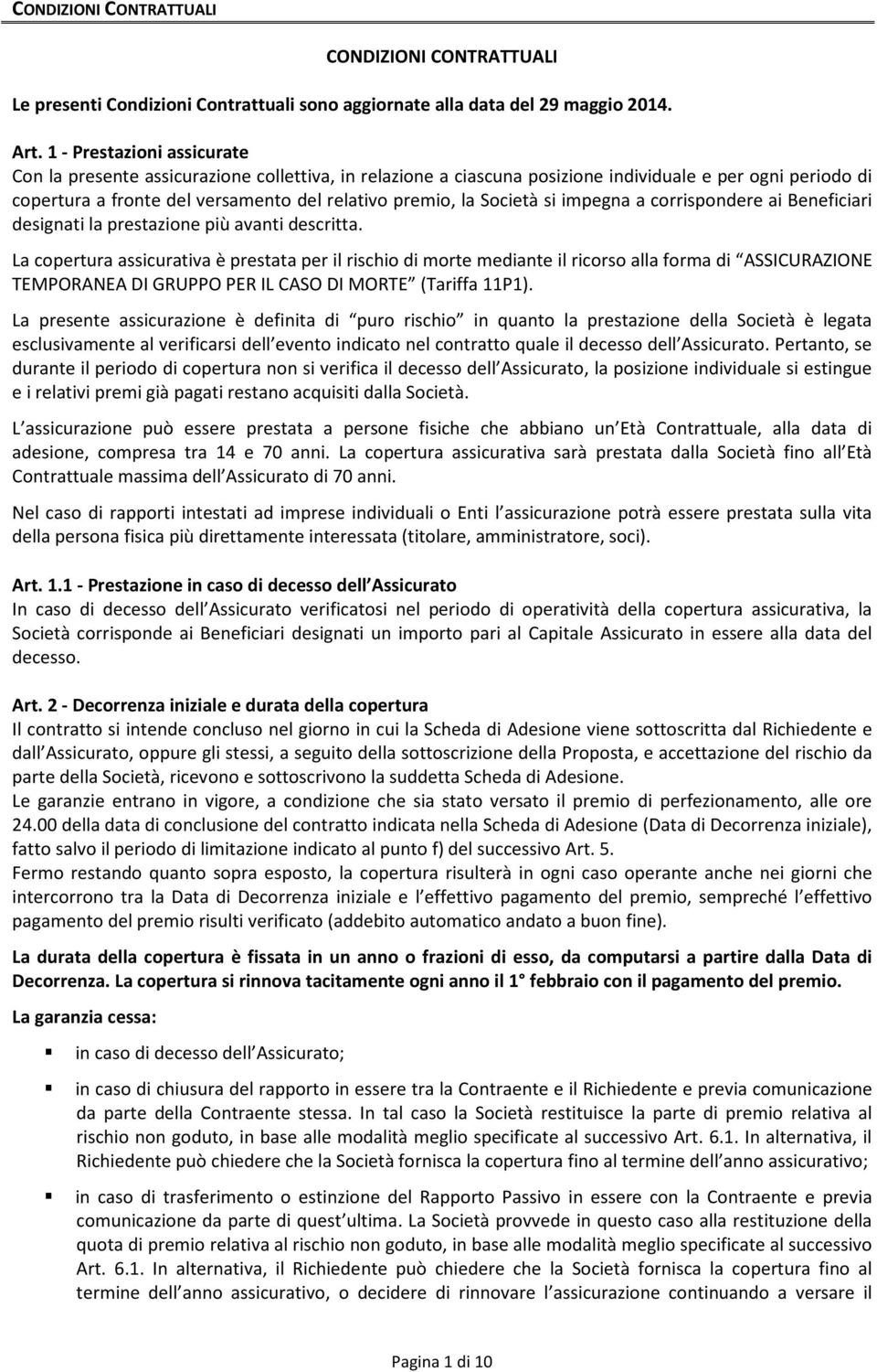 Società si impegna a corrispondere ai Beneficiari designati la prestazione più avanti descritta.