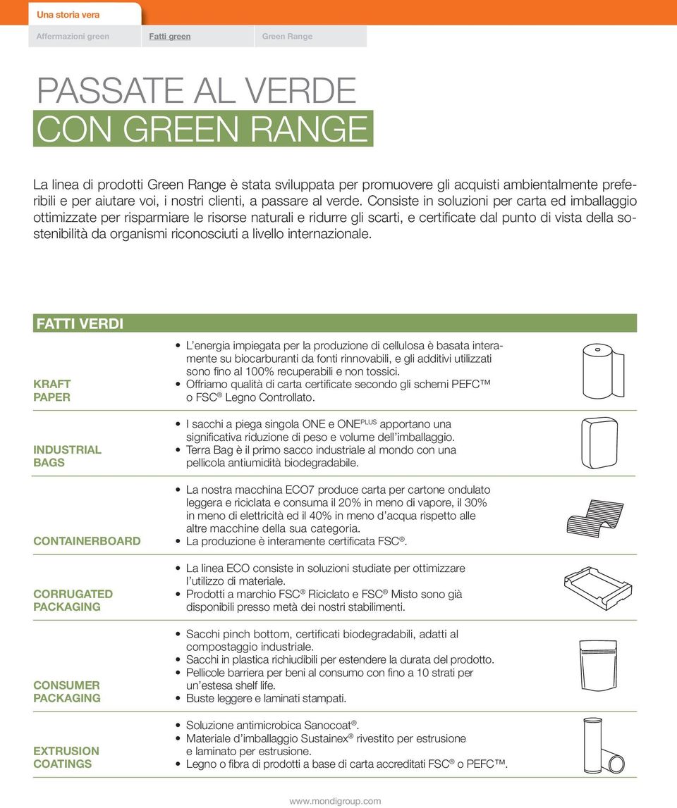 Consiste in soluzioni per carta ed imballaggio ottimizzate per risparmiare le risorse naturali e ridurre gli scarti, e certificate dal punto di vista della sostenibilità da organismi riconosciuti a