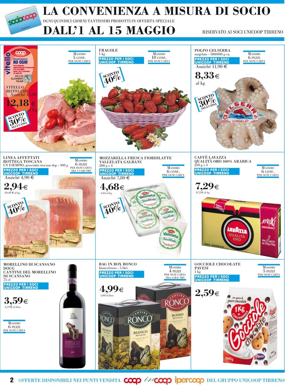 Anziché 11,90 8,33 al kg SCONTO % ALLA CASSA MASSIMO 6 PEZZI PER OGNI CARTA LINEA AFFETTATI BOTTEGA TOSCANA MASSIMO UN ESEMPIO: prosciutto toscano dop - 100 g 6 PEZZI PER OGNI CARTA TRA I VARI TIPI