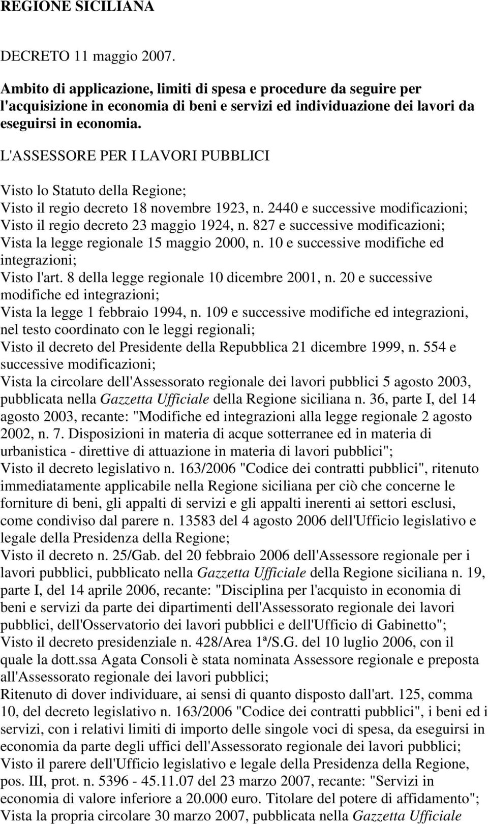 L'ASSESSORE PER I LAVORI PUBBLICI Visto lo Statuto della Regione; Visto il regio decreto 18 novembre 1923, n. 2440 e successive modificazioni; Visto il regio decreto 23 maggio 1924, n.