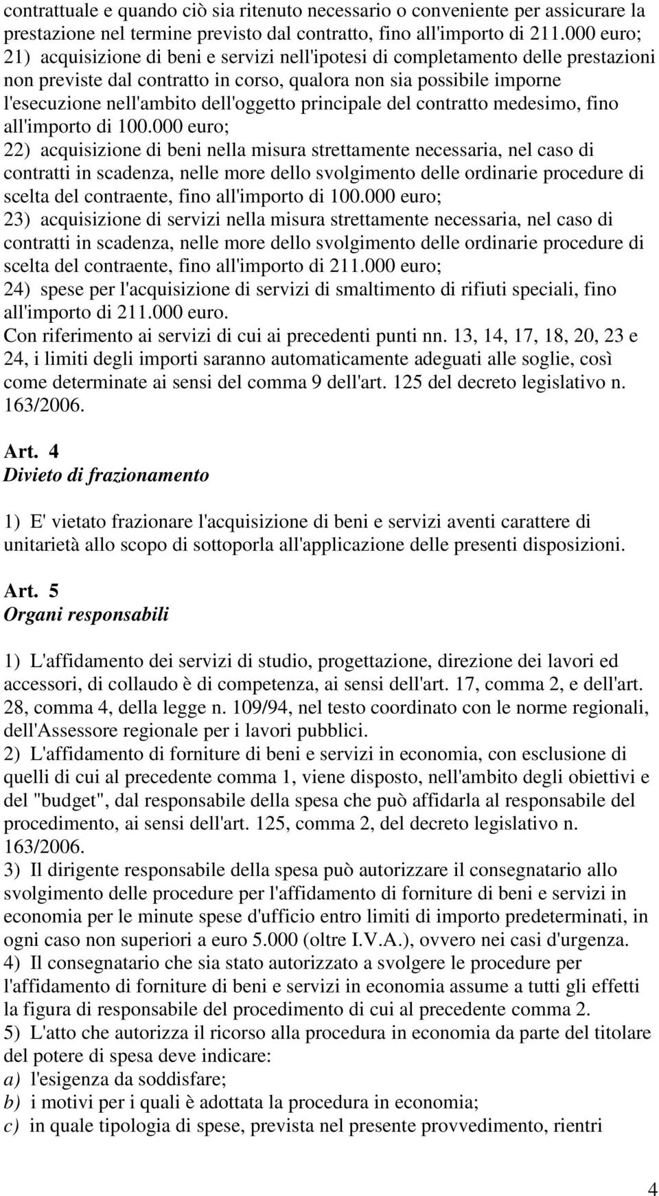 dell'oggetto principale del contratto medesimo, fino all'importo di 100.