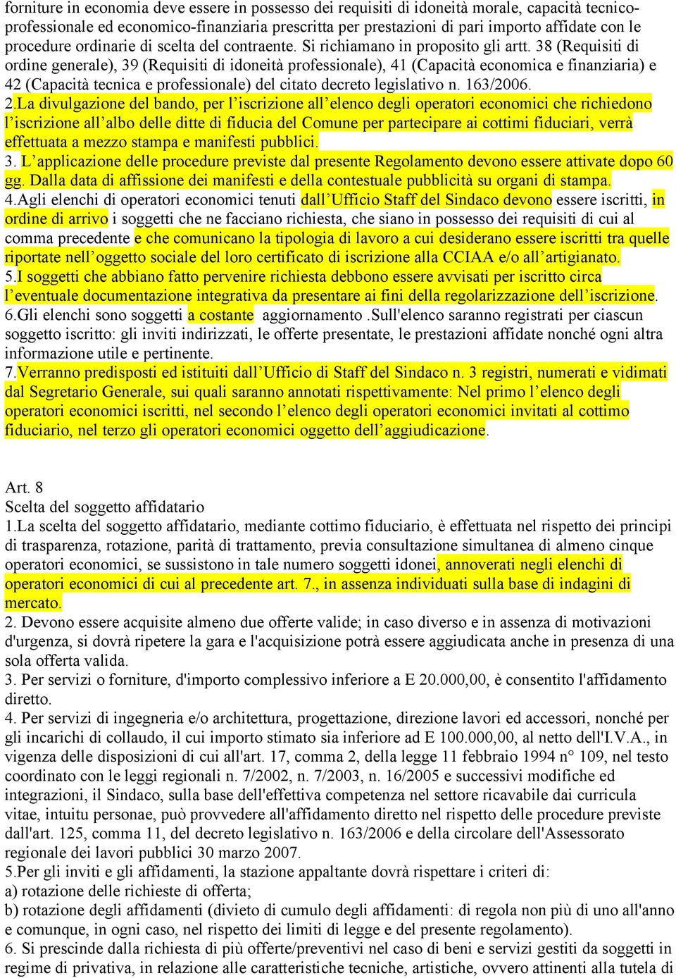 38 (Requisiti di ordine generale), 39 (Requisiti di idoneità professionale), 41 (Capacità economica e finanziaria) e 42 (Capacità tecnica e professionale) del citato decreto legislativo n. 163/2006.