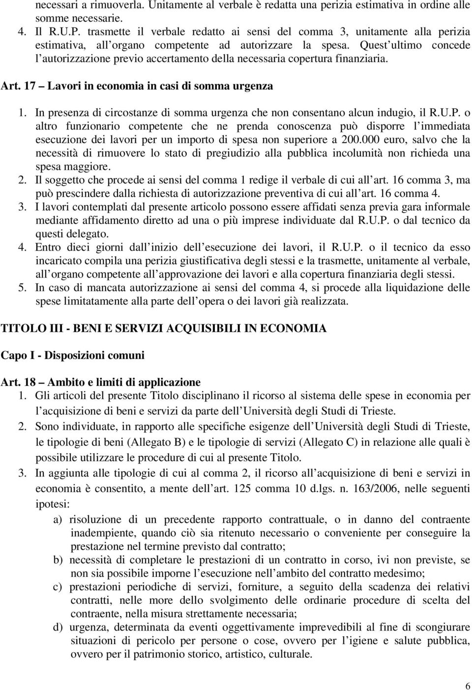 Quest ultimo concede l autorizzazione previo accertamento della necessaria copertura finanziaria. Art. 17 Lavori in economia in casi di somma urgenza 1.