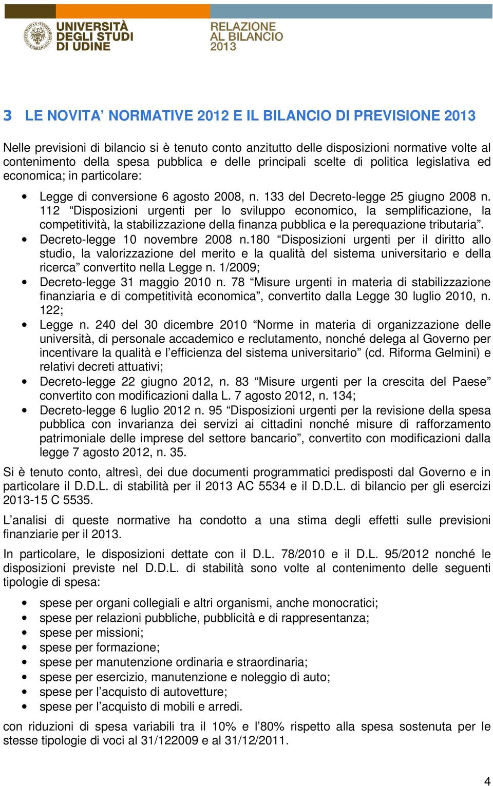 112 Disposizioni urgenti per lo sviluppo economico, la semplificazione, la competitività, la stabilizzazione della finanza pubblica e la perequazione tributaria. Decreto-legge 10 novembre 2008 n.