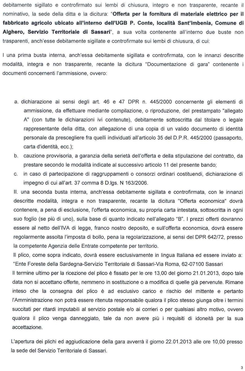 Conte, località Sant'lmbenia, Comune di Alghero, Servizio Territoriale di Sassari", a sua volta contenente all 'interno due buste non trasparenti, anch'esse debitamente sigillate e controfirmate sui