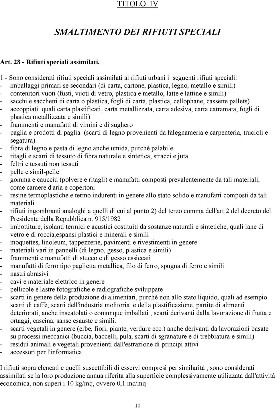 vuoti (fusti, vuoti di vetro, plastica e metallo, latte e lattine e simili) - sacchi e sacchetti di carta o plastica, fogli di carta, plastica, cellophane, cassette pallets) - accoppiati quali carta