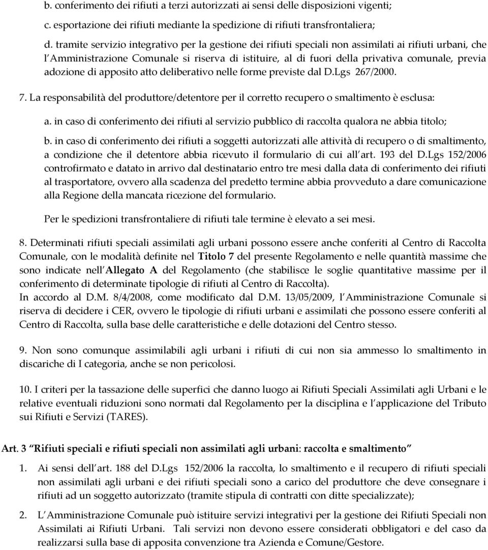 previa adozione di apposito atto deliberativo nelle forme previste dal D.Lgs 267/2000. 7. La responsabilità del produttore/detentore per il corretto recupero o smaltimento è esclusa: a.