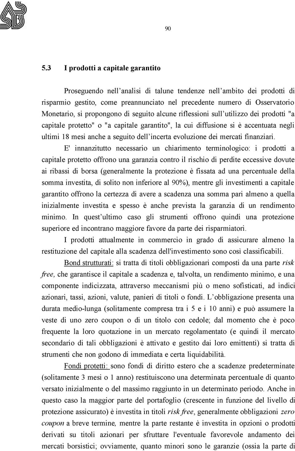 incerta evoluzione dei mercati finanziari.