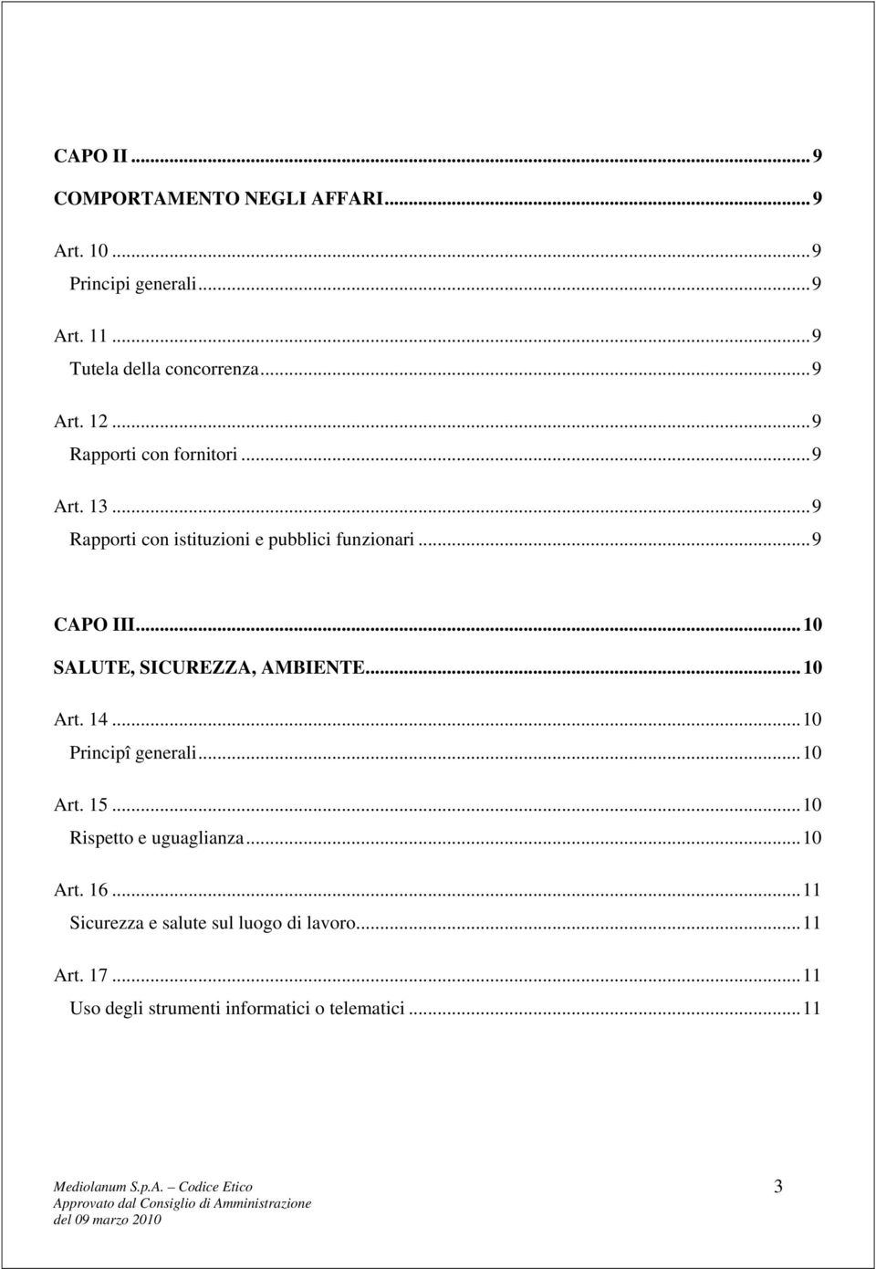 .. 10 SALUTE, SICUREZZA, AMBIENTE... 10 Art. 14...10 Principî generali...10 Art. 15...10 Rispetto e uguaglianza.