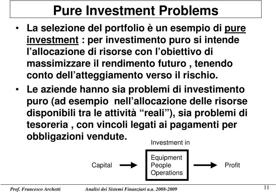 Le aziende hanno sia problemi di investimento puro (ad esempio nell allocazione delle risorse disponibili tra le attività reali ),