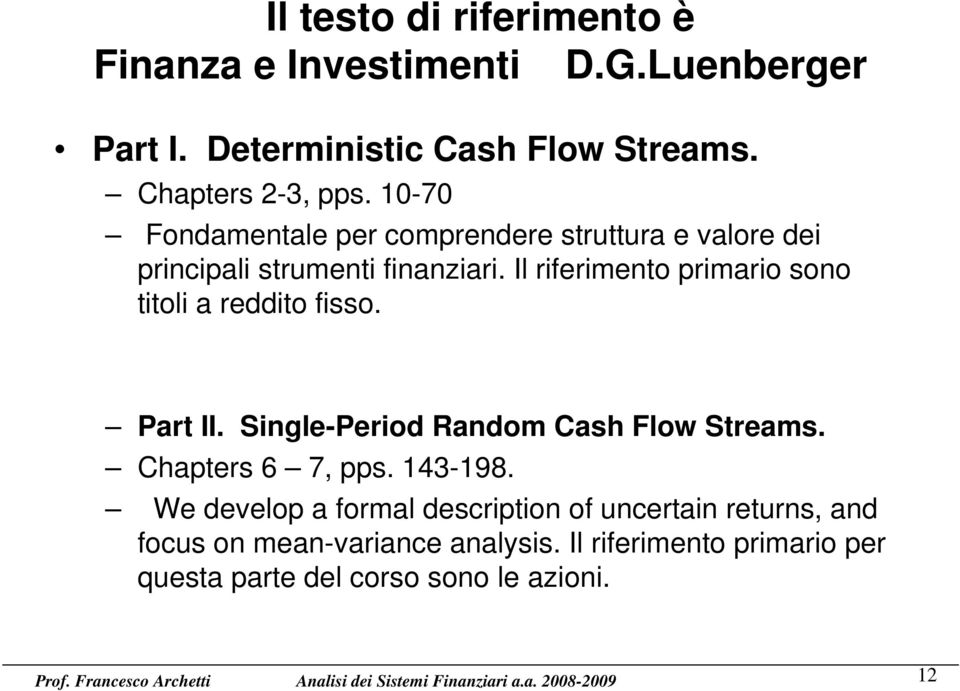 Il riferimento primario sono titoli a reddito fisso. Part II. Single-Period Random Cash Flow Streams. Chapters 6 7, pps.