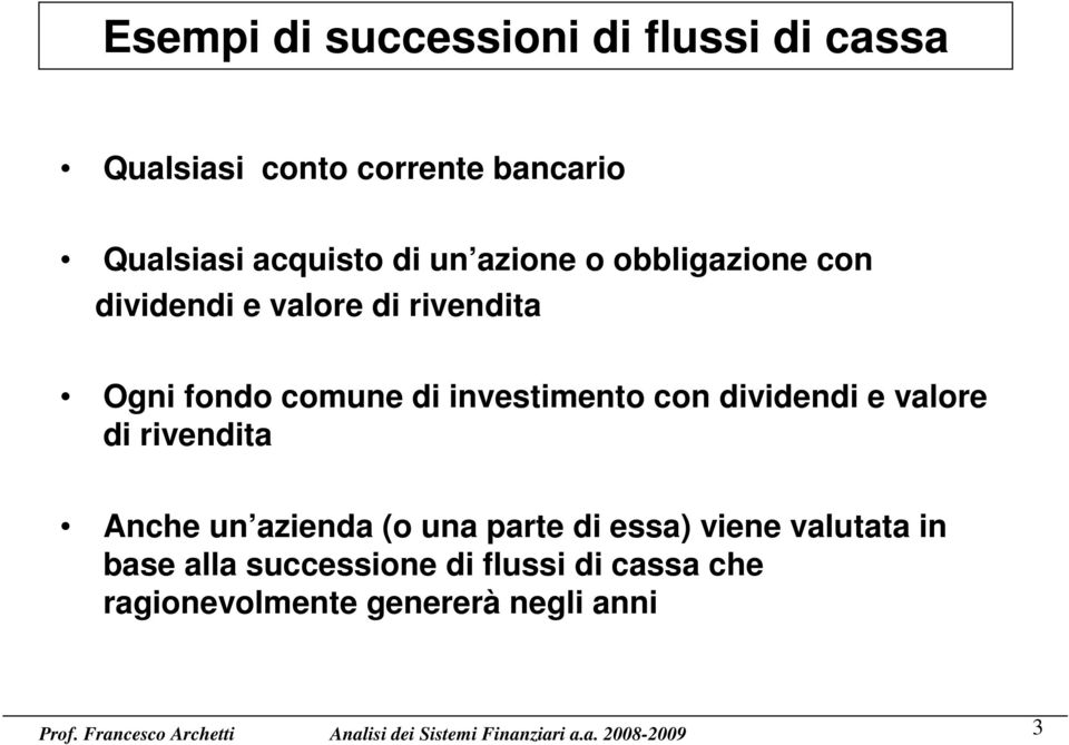 di investimento con dividendi e valore di rivendita Anche un azienda (o una parte di essa)