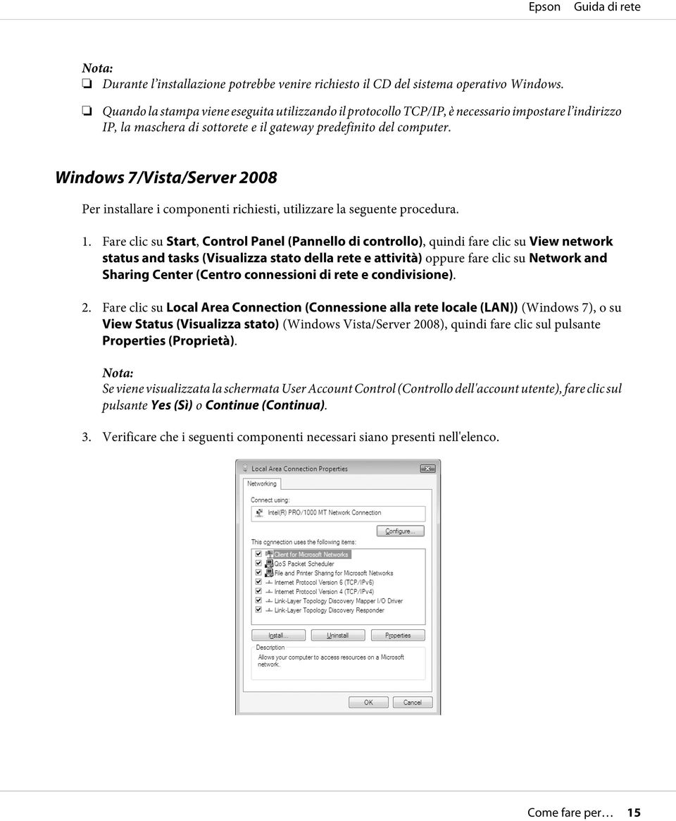 Windows 7/Vista/Server 2008 Per installare i componenti richiesti, utilizzare la seguente procedura. 1.