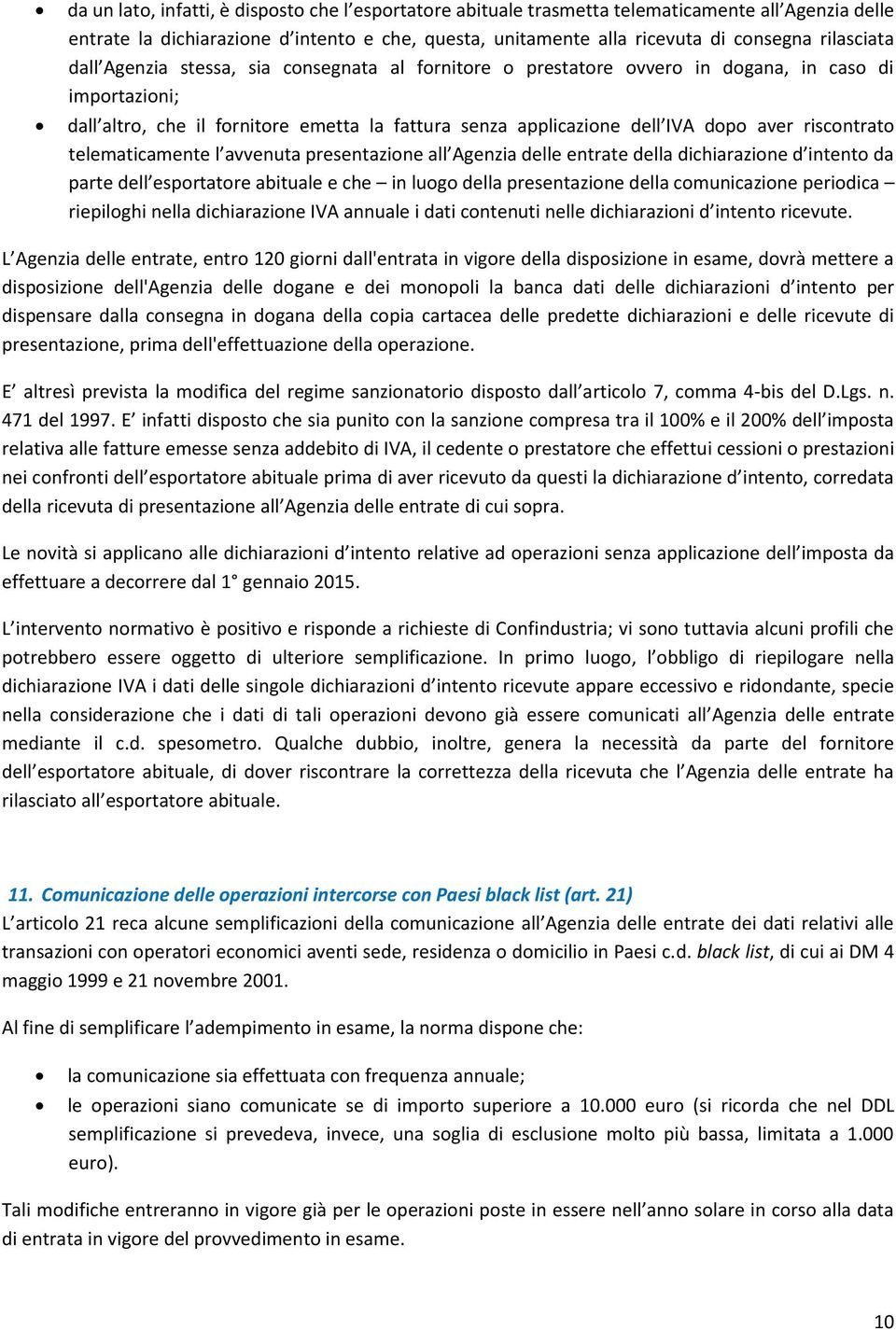 aver riscontrato telematicamente l avvenuta presentazione all Agenzia delle entrate della dichiarazione d intento da parte dell esportatore abituale e che in luogo della presentazione della