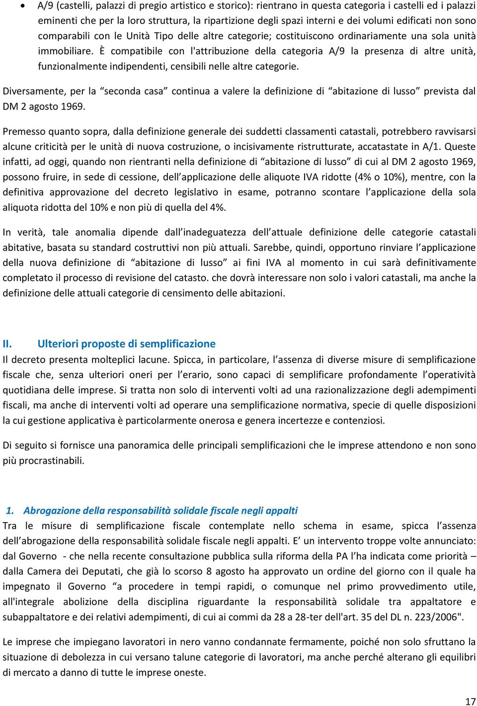 È compatibile con l'attribuzione della categoria A/9 la presenza di altre unità, funzionalmente indipendenti, censibili nelle altre categorie.