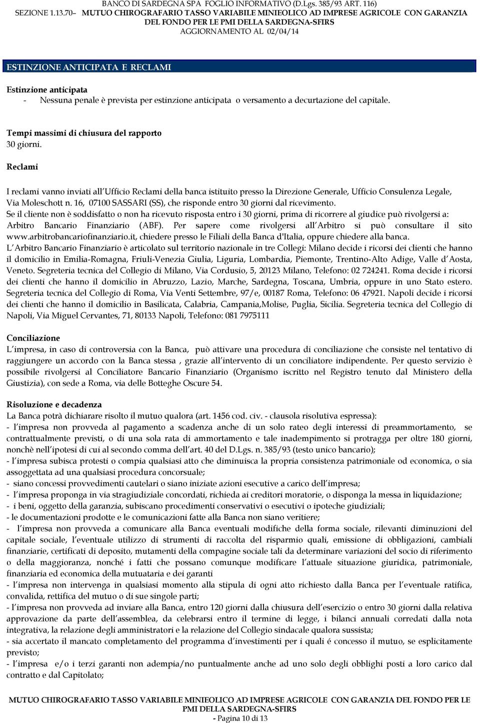 16, 07100 SASSARI (SS), che risponde entro 30 giorni dal ricevimento.