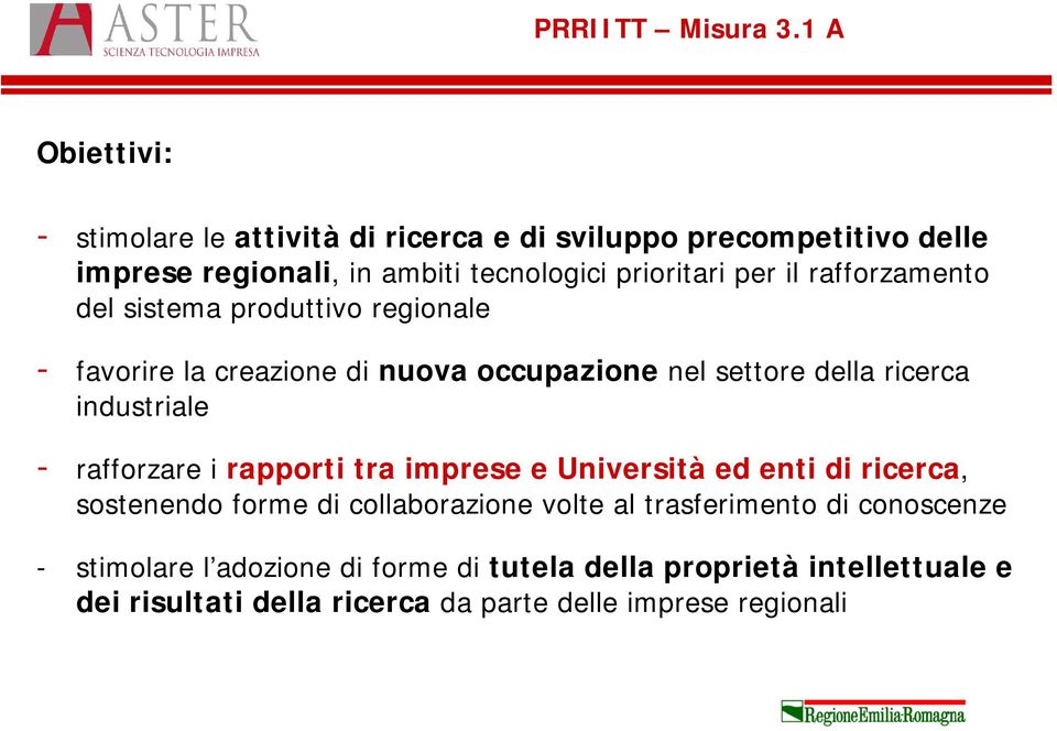 il rafforzamento del sistema produttivo regionale - favorire la creazione di nuova occupazione nel settore della ricerca industriale -