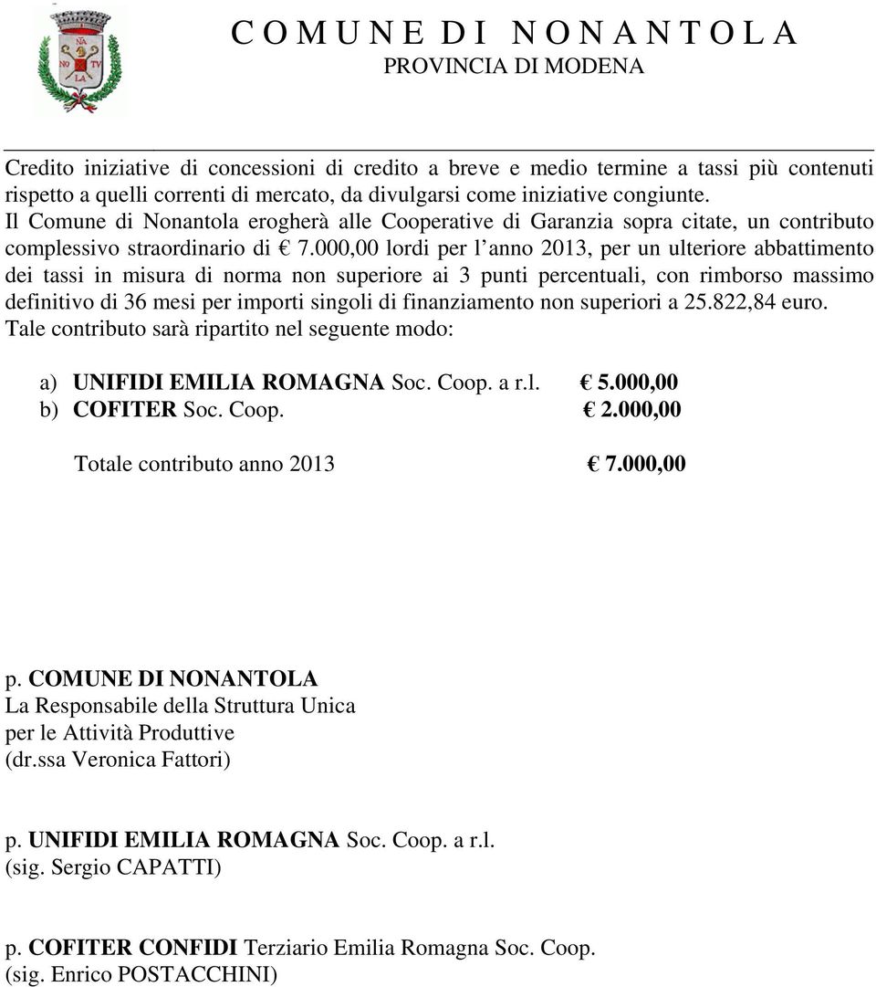 000,00 lordi per l anno 2013, per un ulteriore abbattimento dei tassi in misura di norma non superiore ai 3 punti percentuali, con rimborso massimo definitivo di 36 mesi per importi singoli di