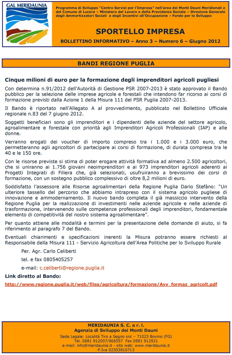 Azione 1 della Misura 111 del PSR Puglia 2007-2013. Il Bando è riportato nell Allegato A al provvedimento, pubblicato nel Bollettino Ufficiale regionale n.83 del 7 giugno 2012.