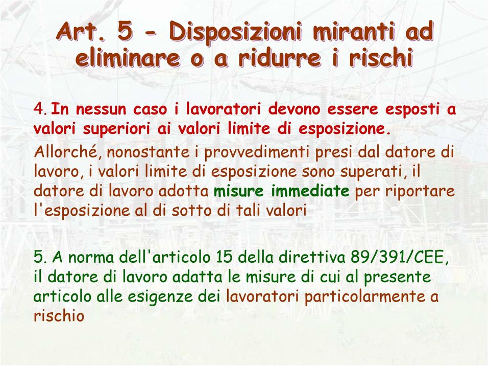 Allorché, nonostante i provvedimenti presi dal datore di lavoro, i valori limite di esposizione sono superati, il datore di lavoro adotta