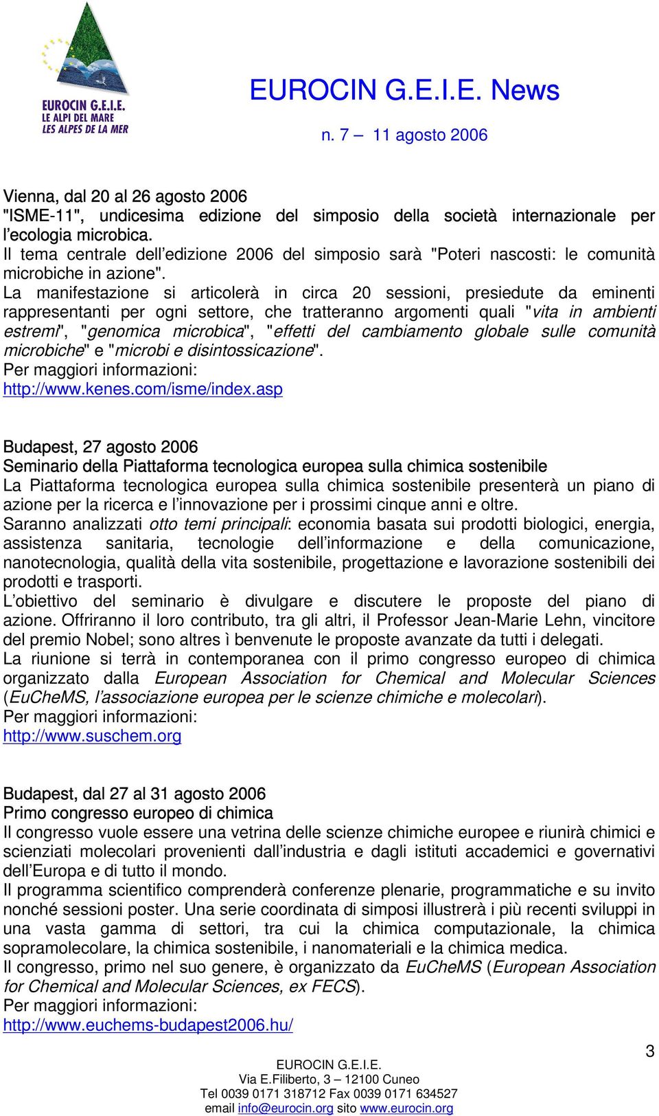 La manifestazione si articolerà in circa 20 sessioni, presiedute da eminenti rappresentanti per ogni settore, che tratteranno argomenti quali "vita in ambienti estremi", "genomica microbica",