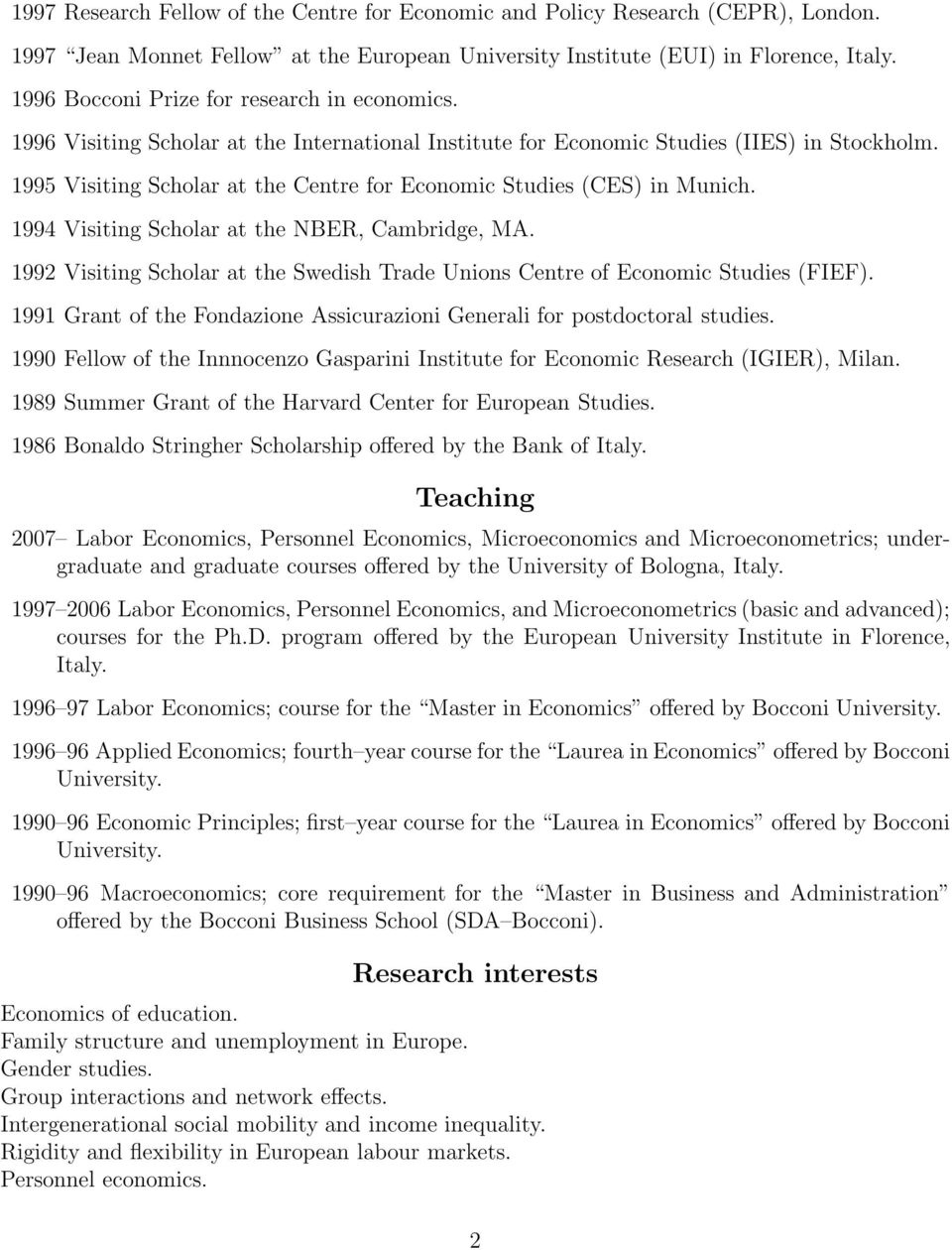 1995 Visiting Scholar at the Centre for Economic Studies (CES) in Munich. 1994 Visiting Scholar at the NBER, Cambridge, MA.