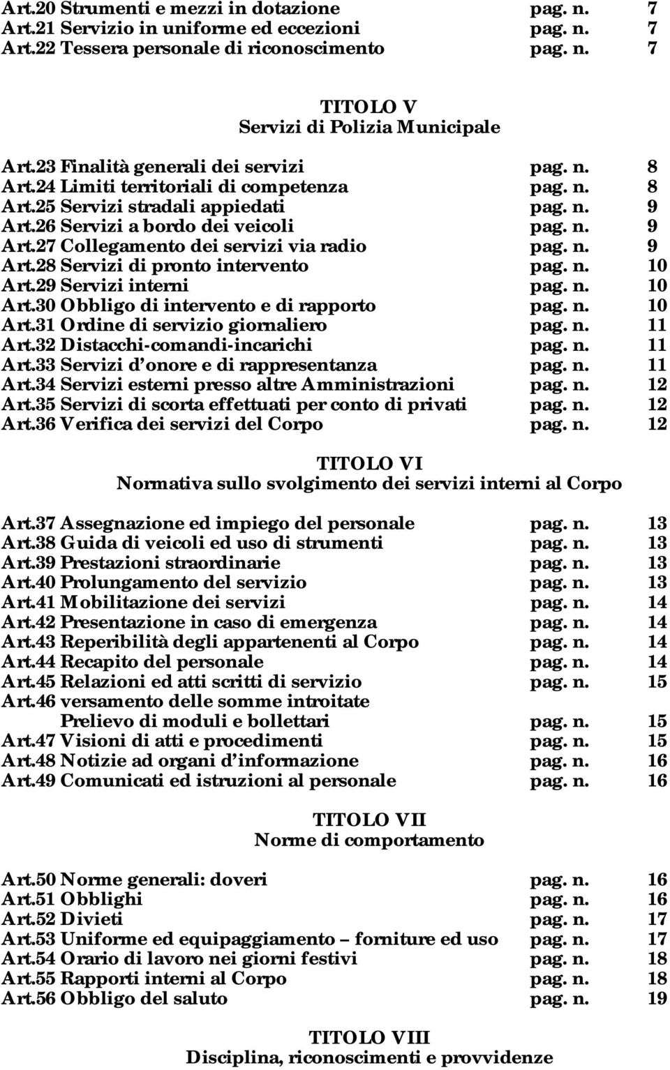 n. 9 Art.28 Servizi di pronto intervento pag. n. 10 Art.29 Servizi interni pag. n. 10 Art.30 Obbligo di intervento e di rapporto pag. n. 10 Art.31 Ordine di servizio giornaliero pag. n. 11 Art.