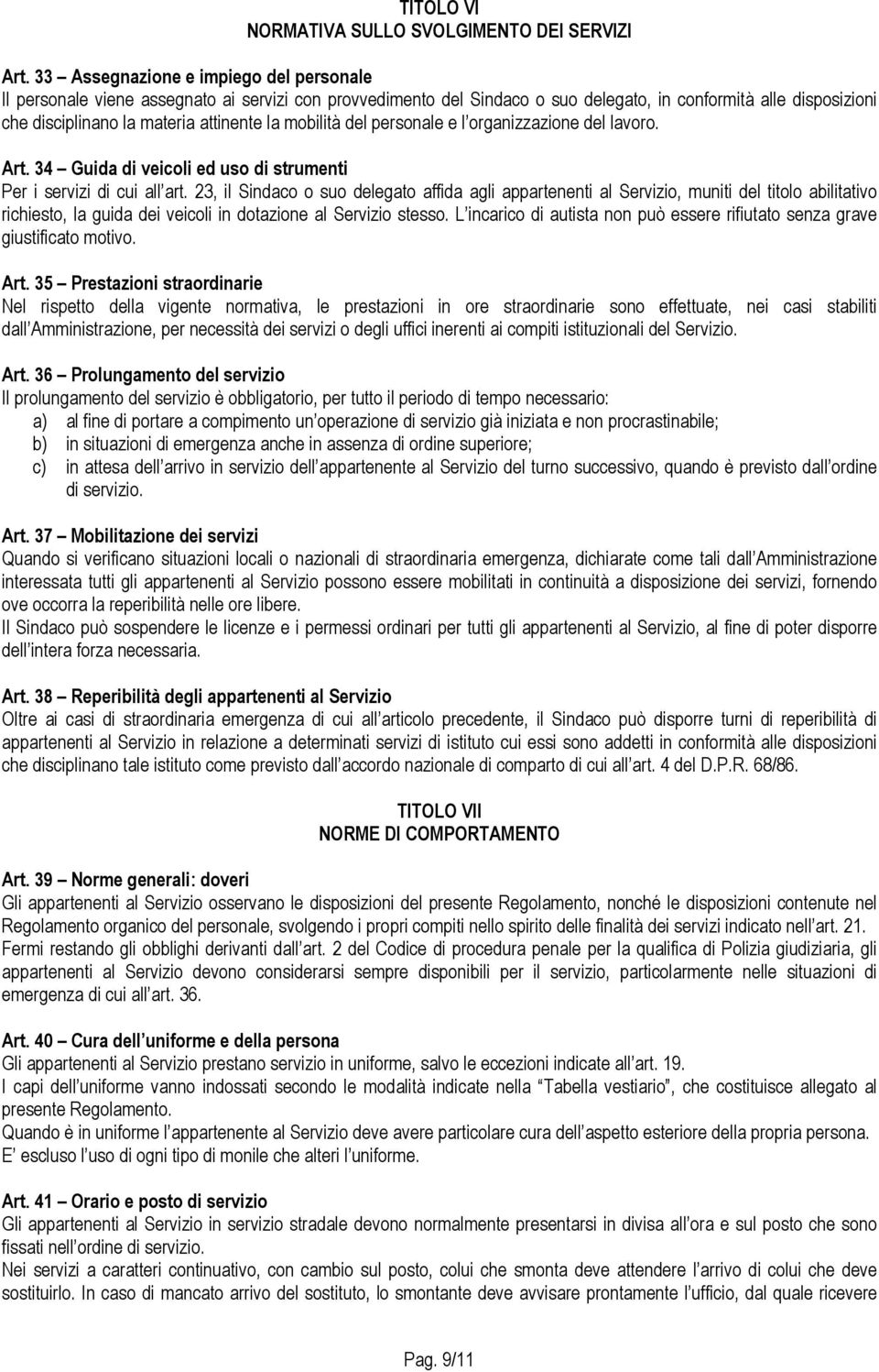 mobilità del personale e l organizzazione del lavoro. Art. 34 Guida di veicoli ed uso di strumenti Per i servizi di cui all art.