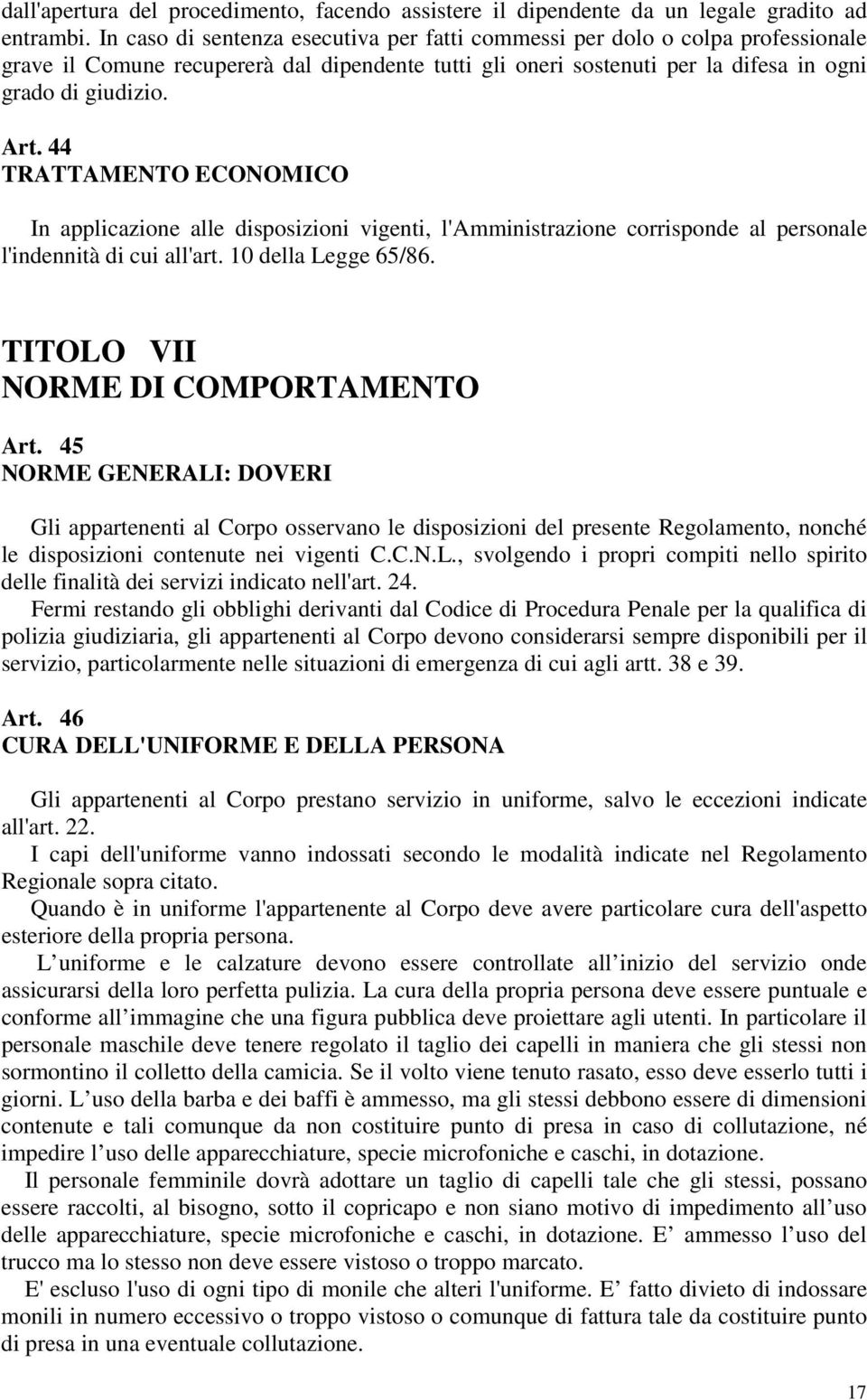 44 TRATTAMENTO ECONOMICO In applicazione alle disposizioni vigenti, l'amministrazione corrisponde al personale l'indennità di cui all'art. 10 della Legge 65/86. TITOLO VII NORME DI COMPORTAMENTO Art.