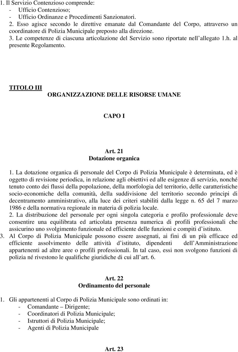 Le competenze di ciascuna articolazione del Servizio sono riportate nell allegato 1.h. al presente Regolamento. TITOLO III ORGANIZZAZIONE DELLE RISORSE UMANE CAPO I Art. 21 Dotazione organica 1.