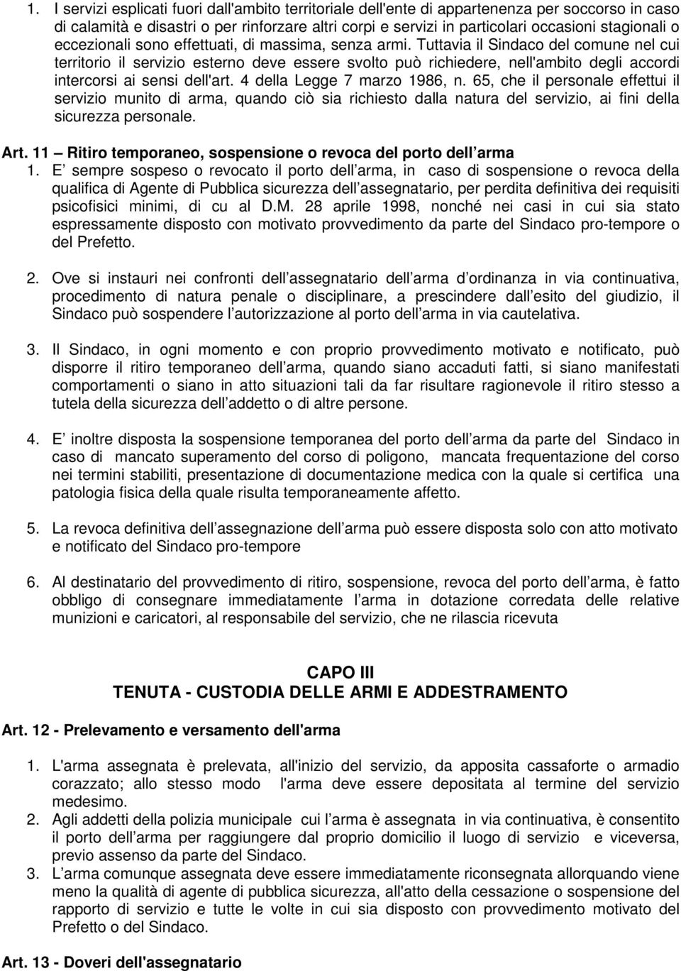 Tuttavia il Sindaco del comune nel cui territorio il servizio esterno deve essere svolto può richiedere, nell'ambito degli accordi intercorsi ai sensi dell'art. 4 della Legge 7 marzo 1986, n.