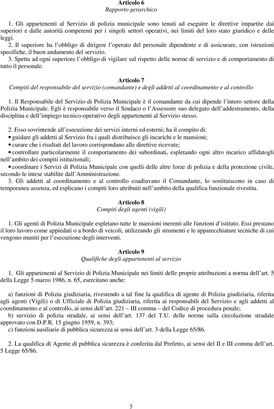 giuridico e delle leggi. 2. Il superiore ha l obbligo di dirigere l operato del personale dipendente e di assicurare, con istruzioni specifiche, il buon andamento del servizio. 3.